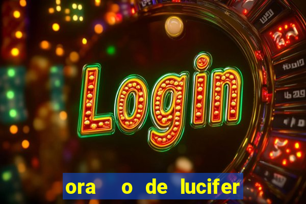 ora  o de lucifer para ganhar na mega sena